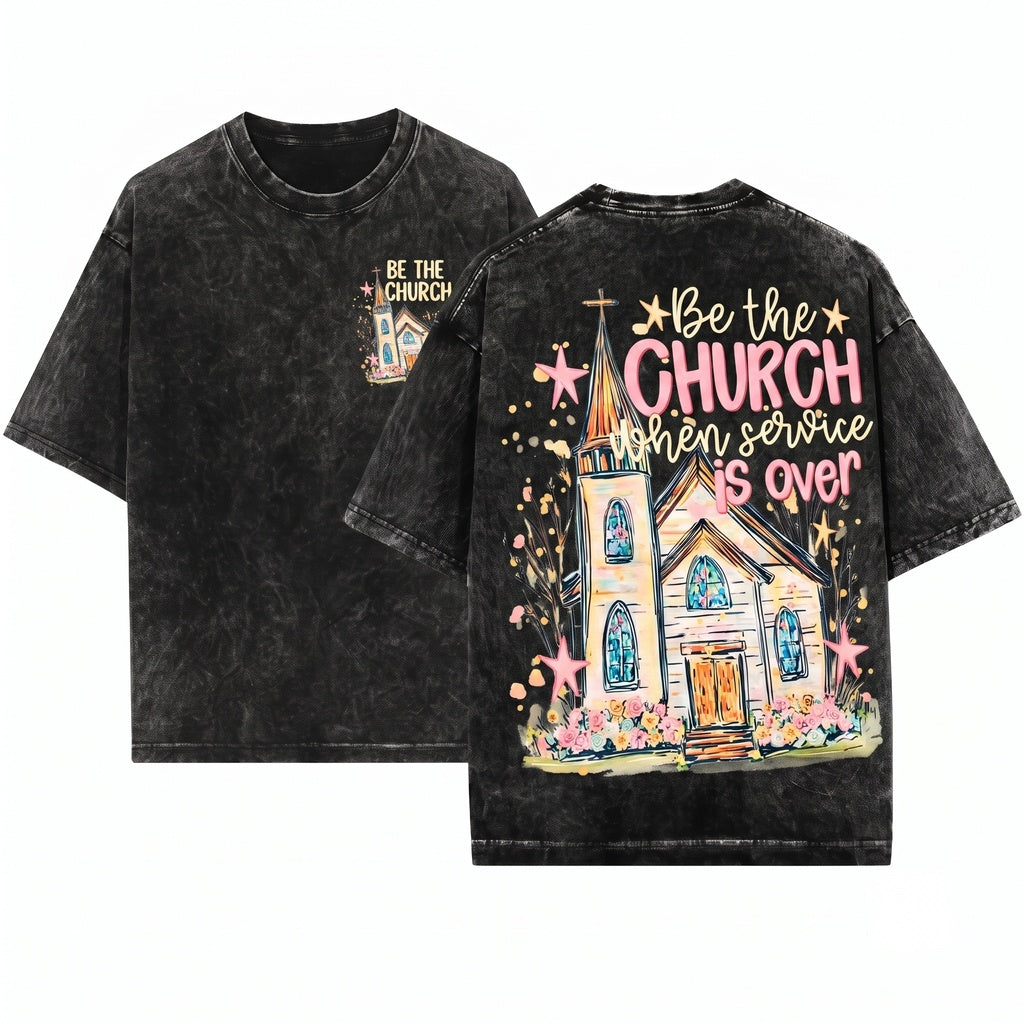 Be The Church When Service Is Over Christian Faith Religious Graphic Vintage Unisex Wash T-Shirt