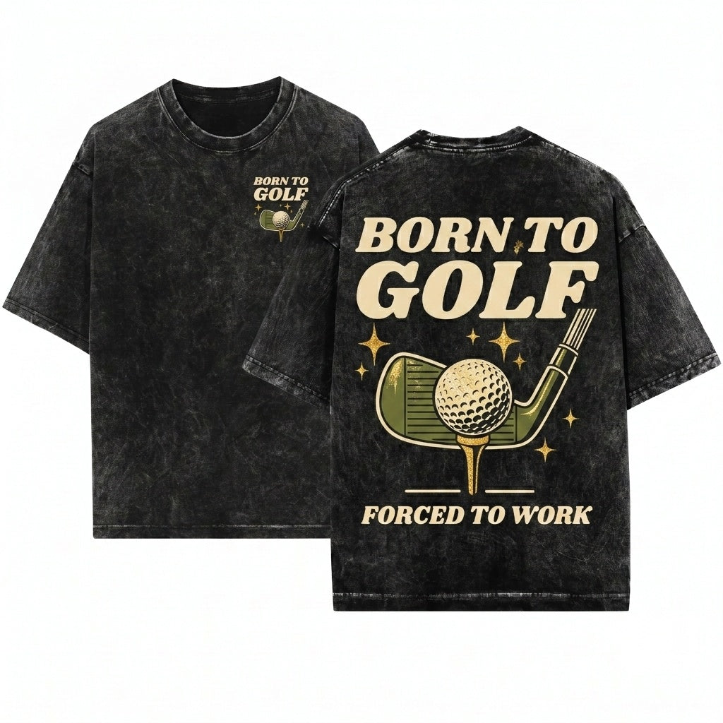 Funny Golfer Dad Grandpa Coach Player Gift Born To Golf Forced Work Unisex Wash T-Shirt