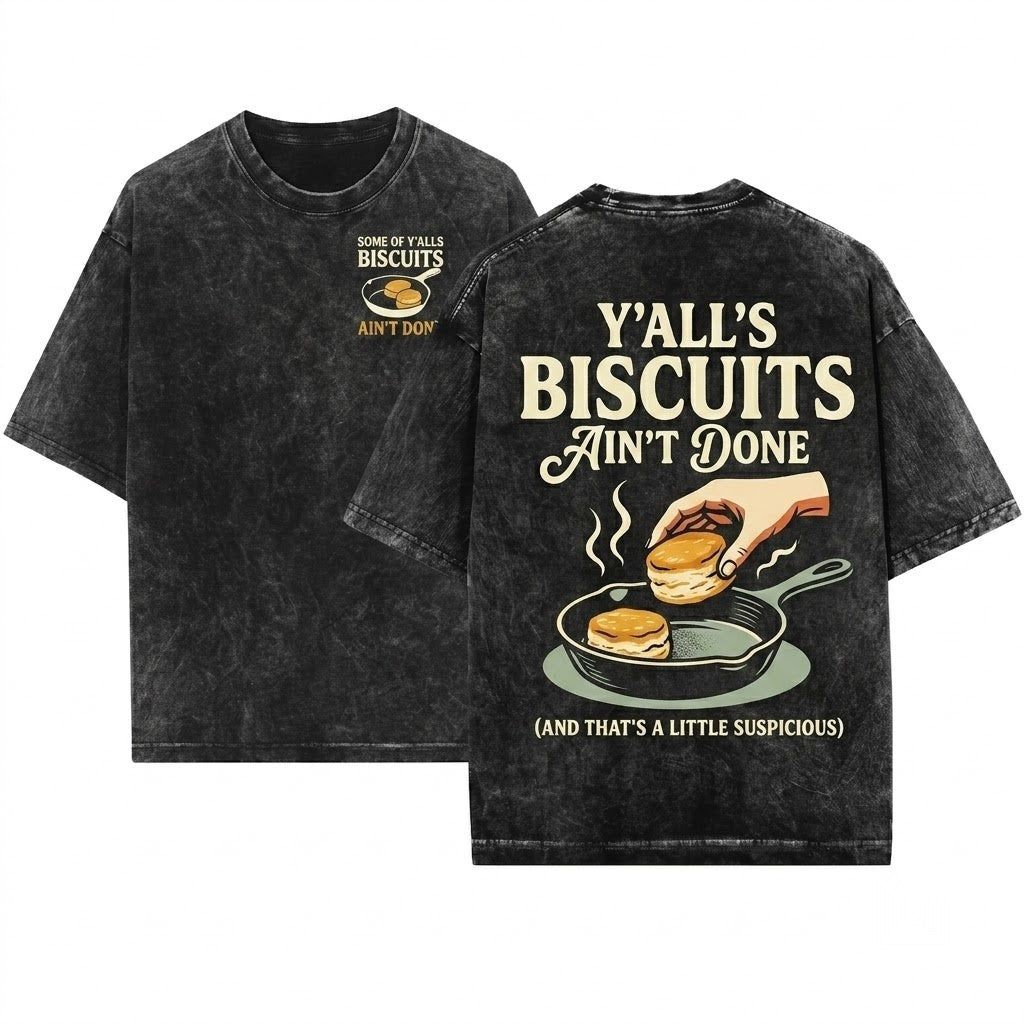 Some Of Yalls Biscuits Aint Done In The Middle Funny Southern Gag Gift Unisex Wash T-Shirt