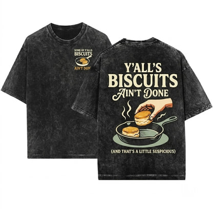 Some Of Yalls Biscuits Aint Done In The Middle Funny Southern Gag Gift Unisex Wash T-Shirt