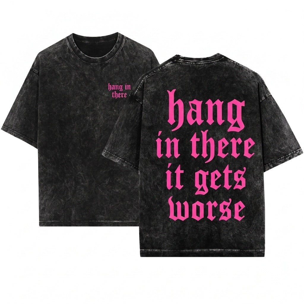 Hang In There It Gets Worse Sassy Funny Bright Pink Graphic Retro Vintage Unisex Wash T-Shirt
