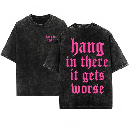 Hang In There It Gets Worse Sassy Funny Bright Pink Graphic Retro Vintage Unisex Wash T-Shirt