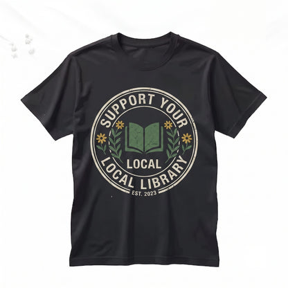 Support Your Local Library Embroidered Book Lover Literary Reading Gift Unisex TShirt