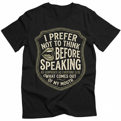 I Prefer Not To Think Before Speaking Funny Sarcastic Graphic Humor Unisex TShirt