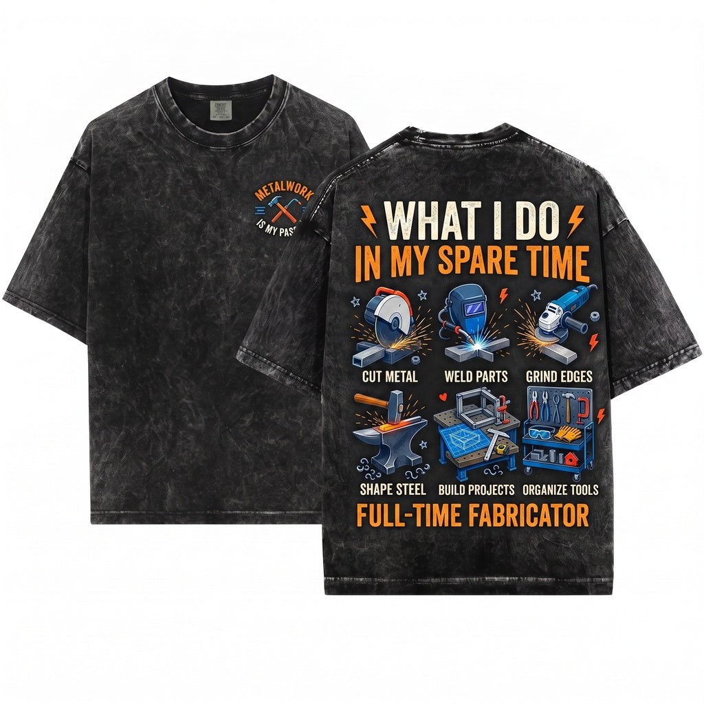 Things I Do In My Spare Time Metalworking Welder Fabricator DIY Hobbyist Handyman Gift Dad Tradesman Unisex Wash T-Shirt