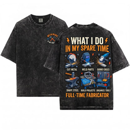 Things I Do In My Spare Time Metalworking Welder Fabricator DIY Hobbyist Handyman Gift Dad Tradesman Unisex Wash T-Shirt