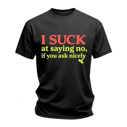 I Suck If You Ask Nicely Sarcastic Funny Back Print Adult Humor Cheeky Streetwear Unisex TShirt