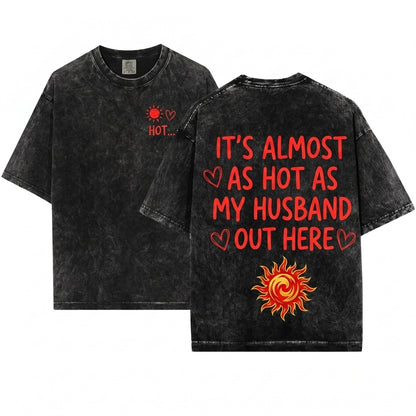 Its Almost Hot Like My Husband Out Here Funny Summer Wife Beach Vacation Graphic Gift Unisex Wash T-Shirt