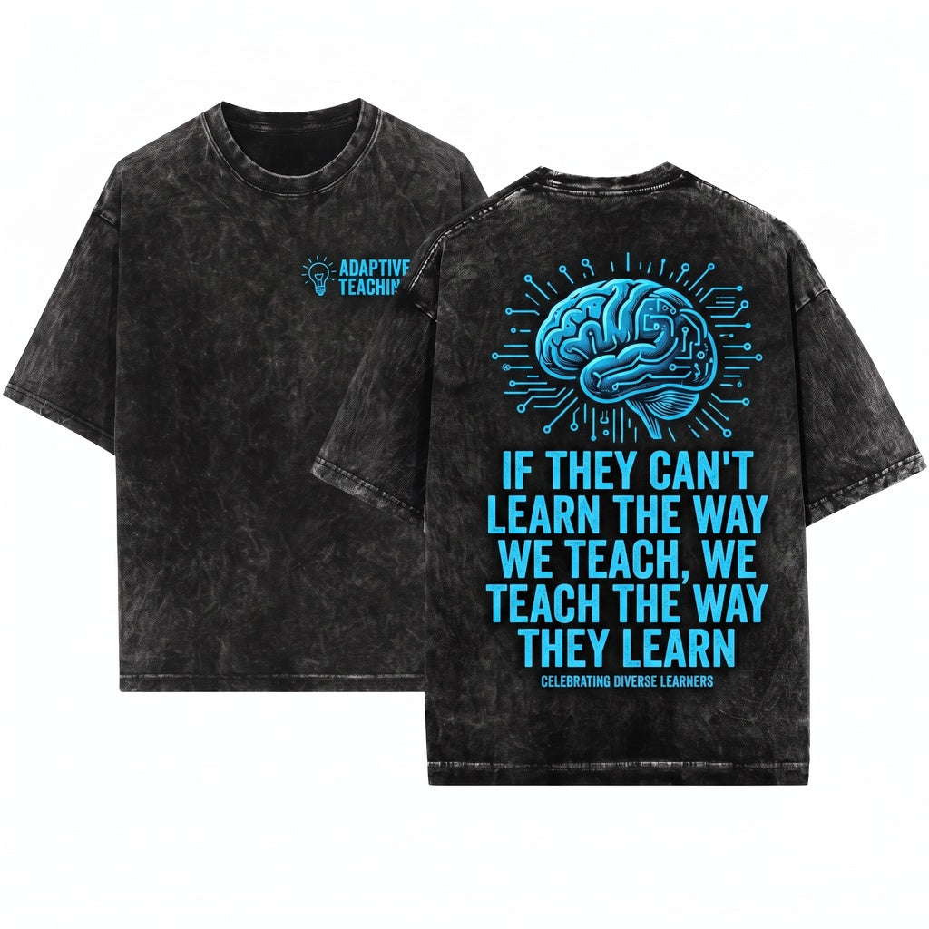 If They Can’t Learn The Way We Teach Inspirational Quote Back To School Teacher Gift Unisex Wash T-Shirt
