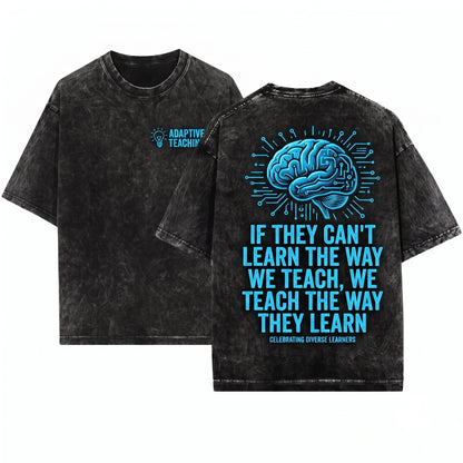 If They Can’t Learn The Way We Teach Inspirational Quote Back To School Teacher Gift Unisex Wash T-Shirt