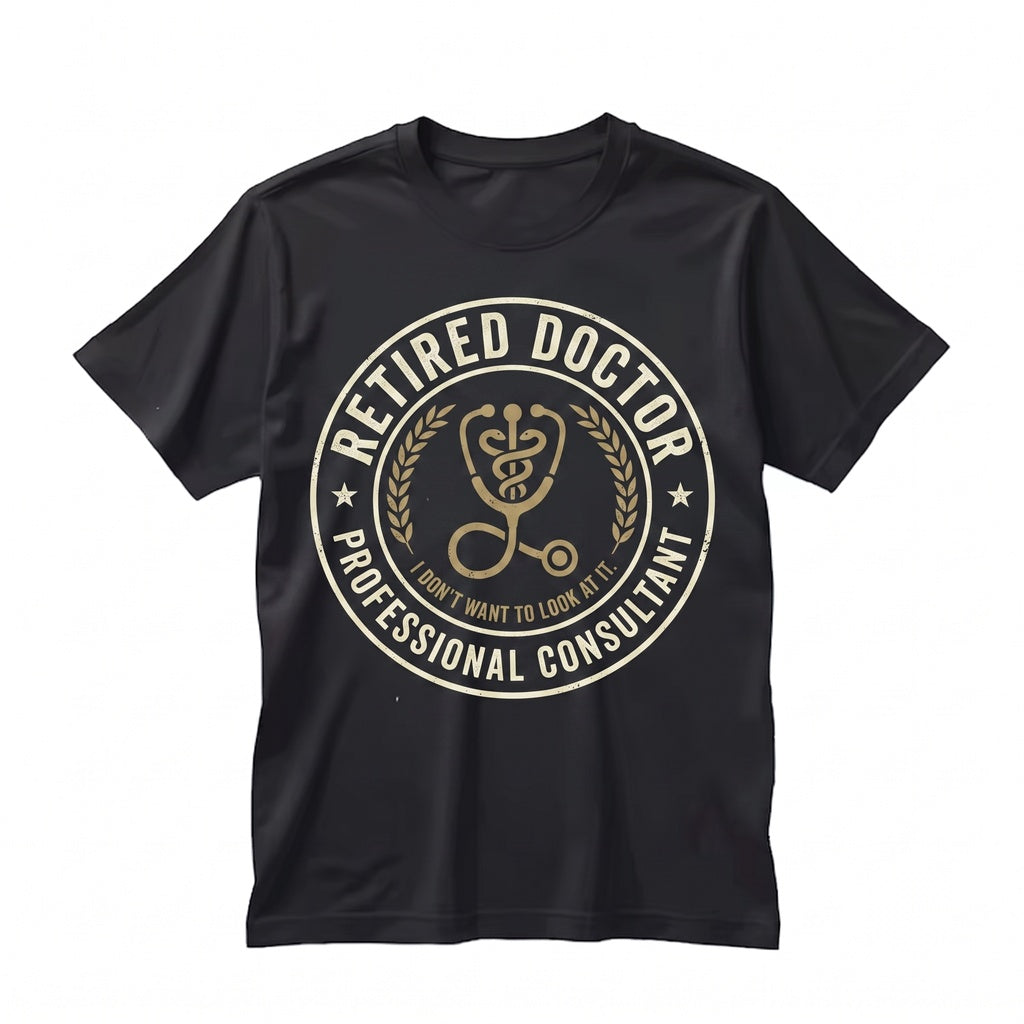 Funny Retired Doctor I Don’t Want to Look At It Sarcastic Medical Retirement Gift Graphic Novelty Unisex TShirt