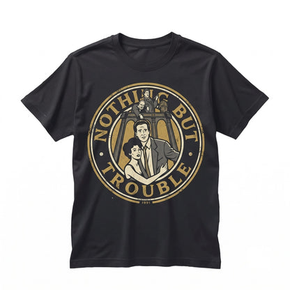 Nothing But Trouble Vintage Graphic Novelty Retro Cotton Crewneck Short Sleeve Unisex TShirt