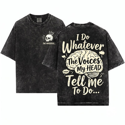 I Do Whatever The Voices Tell Me Funny Sarcastic Quote Graphic Apparel Unisex Wash T-Shirt