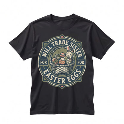 Will Trade Sister For Easter Eggs Funny Sibling Humor Holiday Gift Womens Boy Graphic Top Unisex TShirt