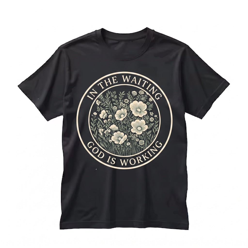 In The Waiting God Is Working Floral Faith Bible Verse Christian Religious Unisex TShirt