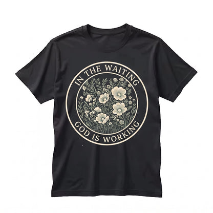 In The Waiting God Is Working Floral Faith Bible Verse Christian Religious Unisex TShirt