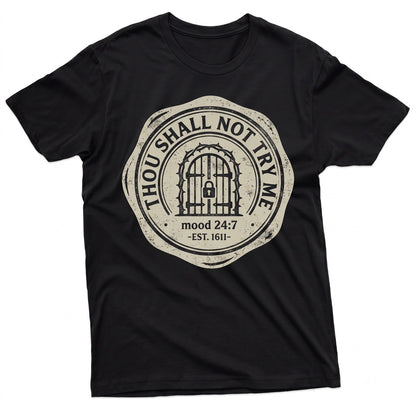 Thou Shall Not Try Me Sarcastic Mood 247 Humorous Saying Graphic Novelty Birthday Gift Unisex TShirt