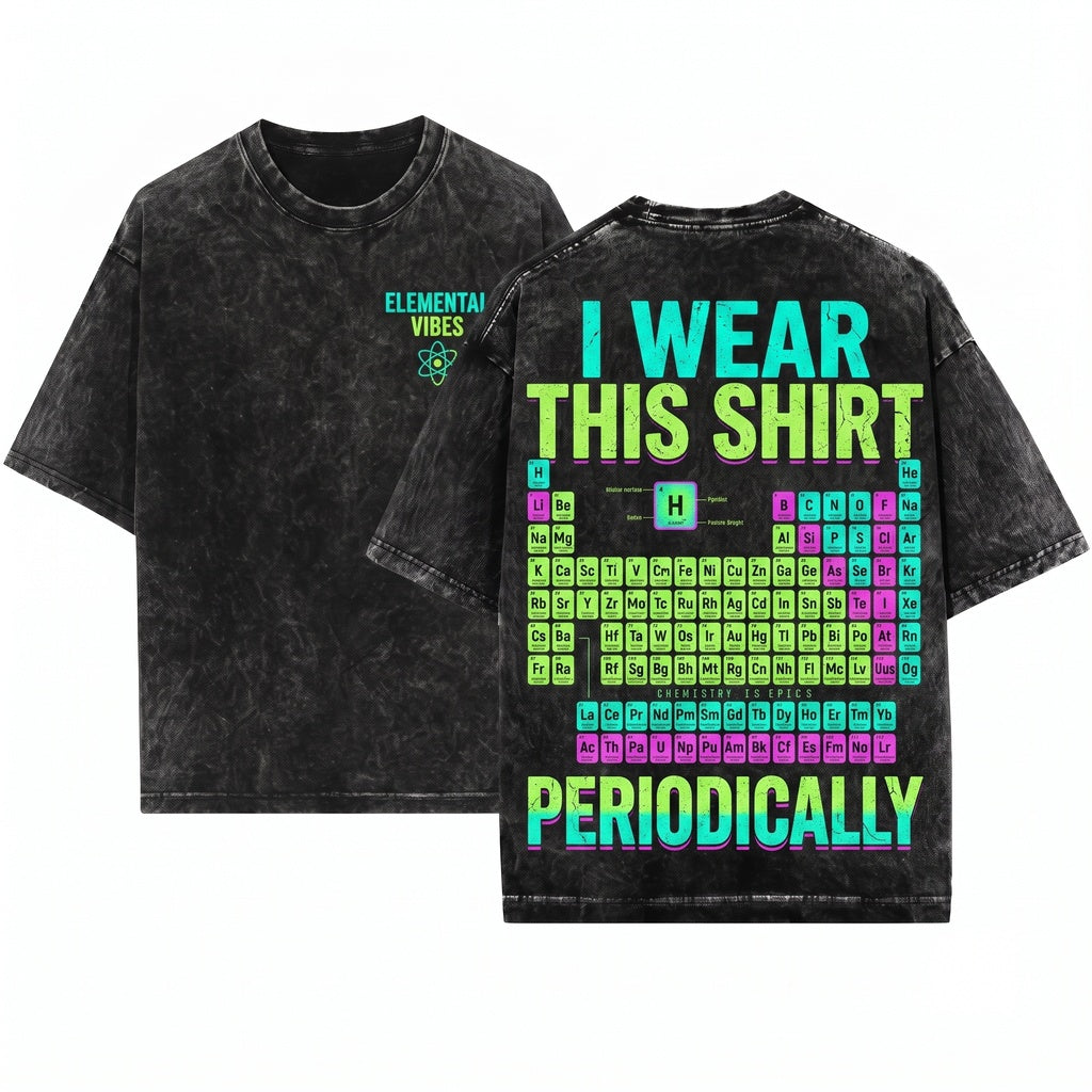 I Wear This Periodically Funny Periodic Table Chemistry Science Chemist Educator Geek Gift Unisex Wash T-Shirt