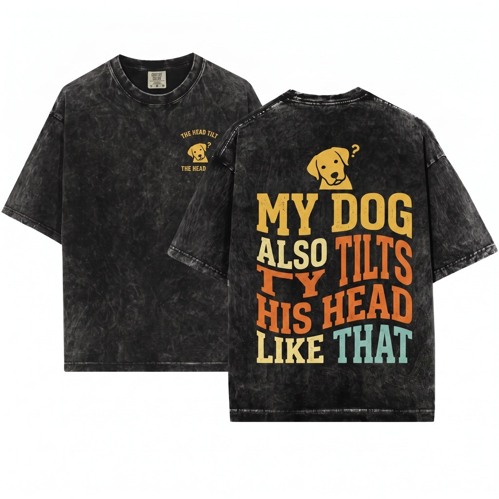 Funny My Dog Tilts His Head Quote Pet Lover Graphic Apparel Unisex Wash T-Shirt