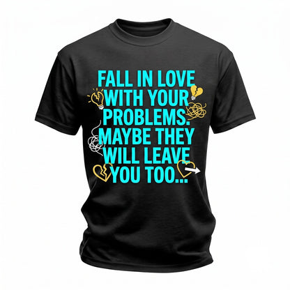 Fall In Love With Problems Sarcastic Dark Humor Back Print Quote Unisex TShirt