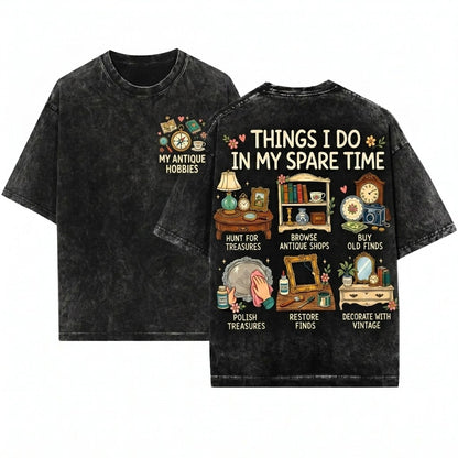 Things I Do In My Spare Time Antique Lover Vintage Collector Thrifting Hobby Fan Graphic Unisex Wash T-Shirt