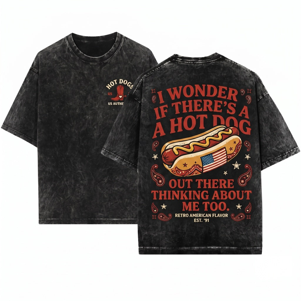 I Wonder If A Hot Dog Out There Is Thinking About Me Too Funny 4th of July Summer Food Lover Graphic Vintage Apparel Unisex Wash