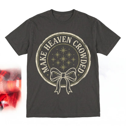 Make Heaven Crowded Christian Faith Bible Verse Religious Long Sleeve Graphic Unisex TShirt