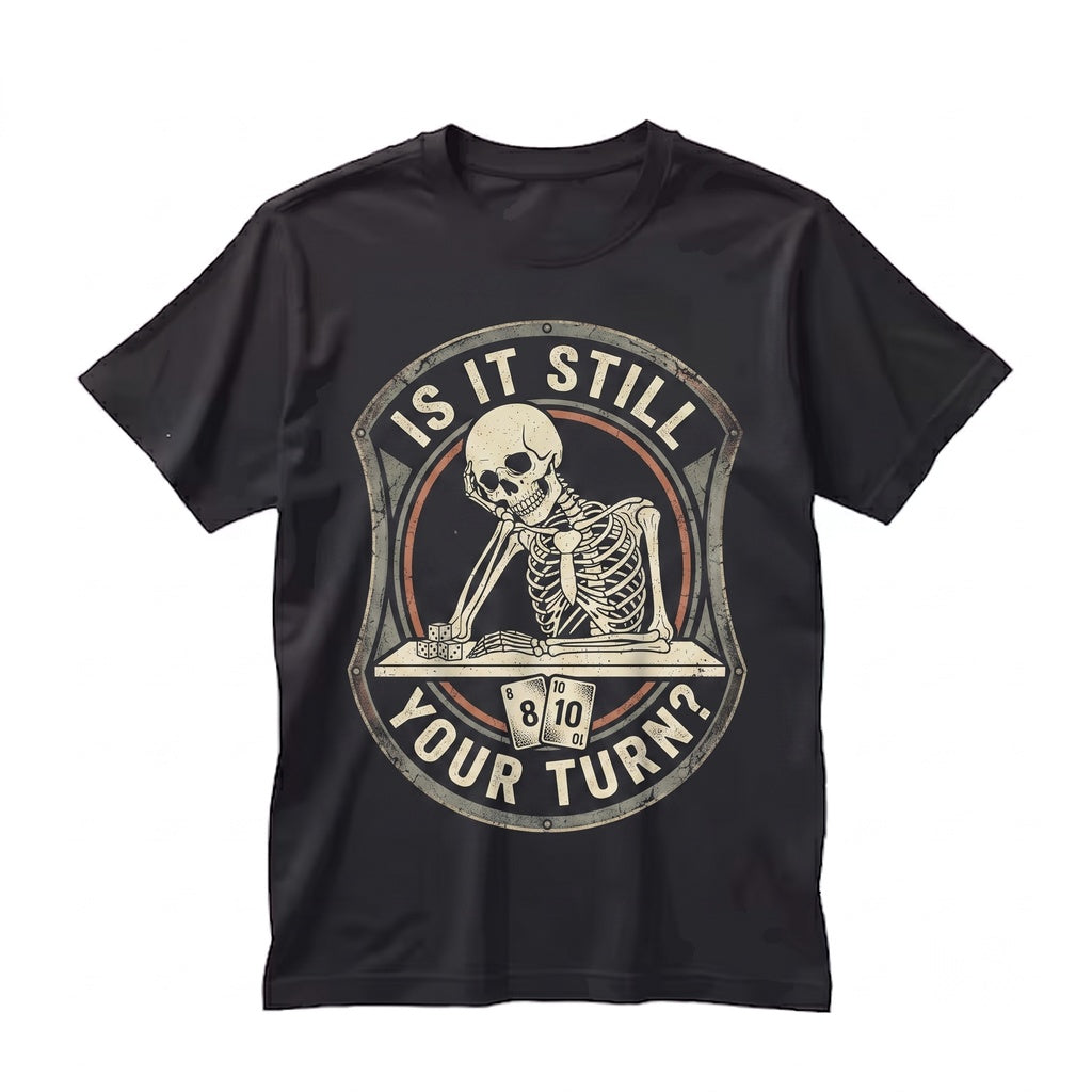 Funny Board Game Lover Humor Graphic Is It Still Your Turn Joke Tabletop Gamer Dice Night Apparel Unisex TShirt