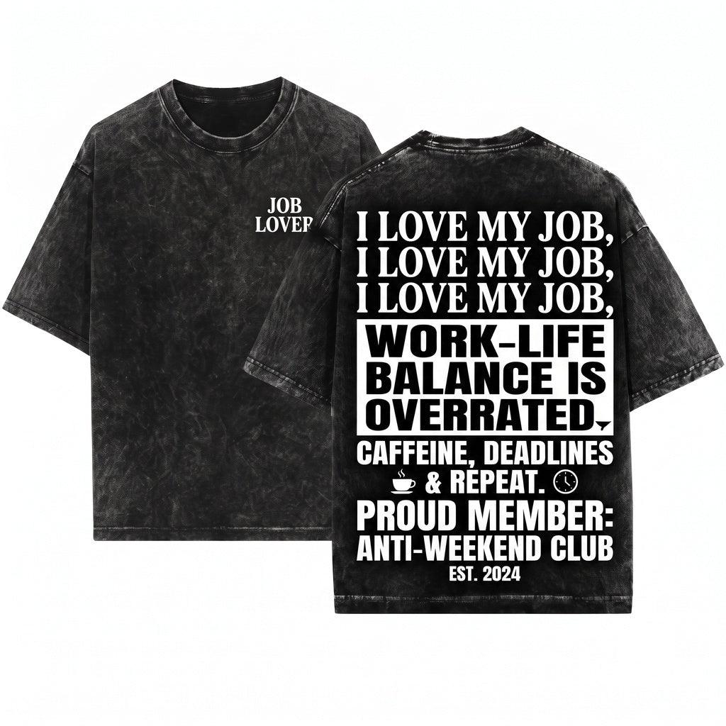 I Love My Job Funny Work Humor Graphic Coworker Gift Unisex Wash T-Shirt