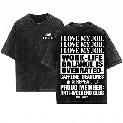 I Love My Job Funny Work Humor Graphic Coworker Gift Unisex Wash T-Shirt