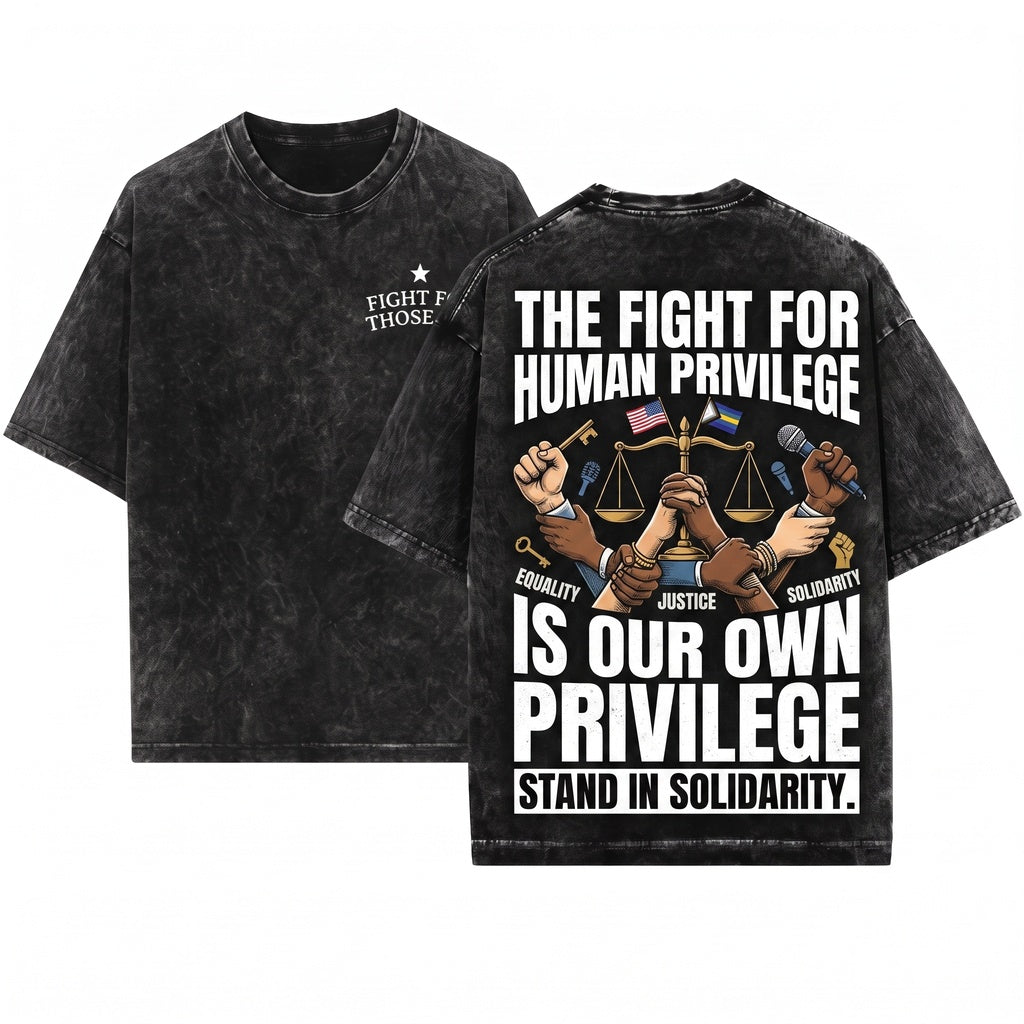 Fight For Those Without Your Privilege Civil Rights Social Justice Equality Advocate Activist Graphic Apparel Unisex Wash T-Shirt
