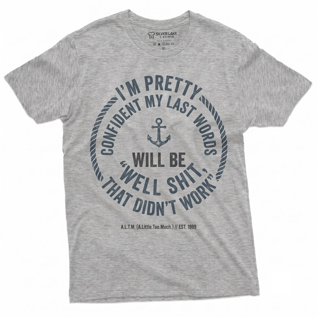 Im Pretty Confident My Last Words Will Be That Didnt Work Funny Sarcastic Graphic Birthday Gift Humorous Rude Apparel Unisex