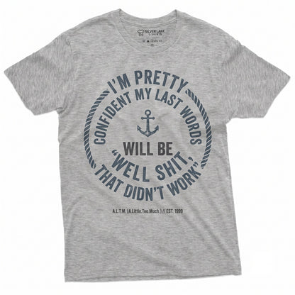 Im Pretty Confident My Last Words Will Be That Didnt Work Funny Sarcastic Graphic Birthday Gift Humorous Rude Apparel Unisex