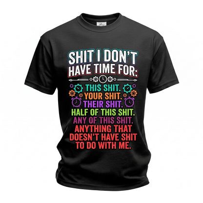 Funny Sarcastic Graphic Tee Shit I Dont Have Time For Novelty Humor Saying Men Women Gift Unisex TShirt