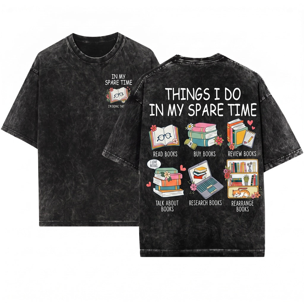 Book Lover Things I Do In My Spare Time Bibliophile Reading Hobby Cozy Bookworm Life Reader Unisex Wash T-Shirt