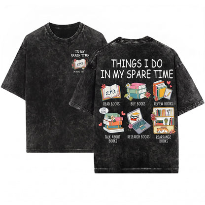 Book Lover Things I Do In My Spare Time Bibliophile Reading Hobby Cozy Bookworm Life Reader Unisex Wash T-Shirt