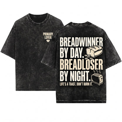 Im the Primary Breadloser of My Household Funny Work Humor Relatable Burnout Unisex Wash T-Shirt