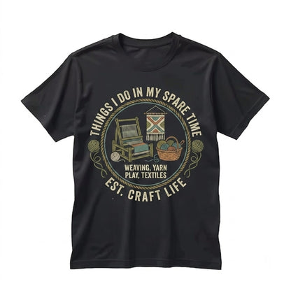 Funny Weaving Loom Tapestry Graphic Things I Do In My Spare Time Crafter Hobby Gift Unisex TShirt