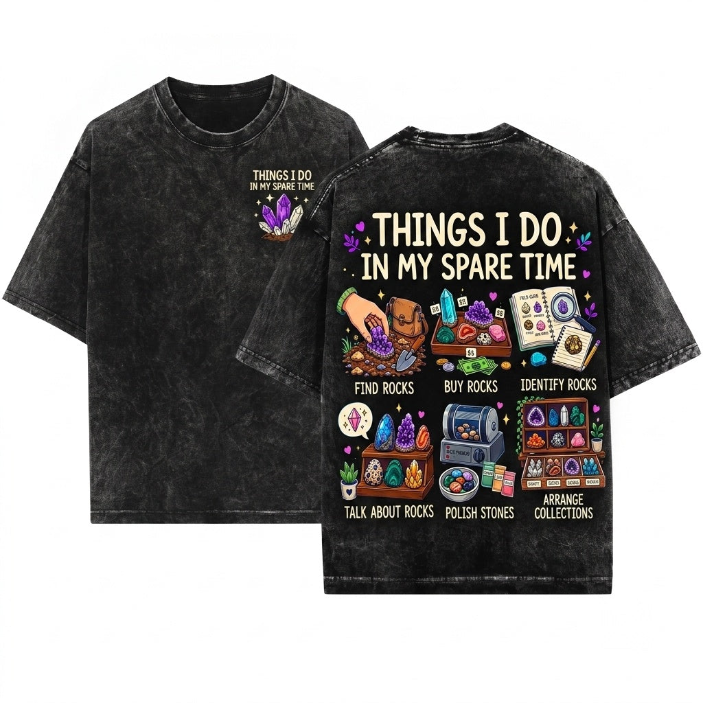 Things I Do In My Spare Time Rockhound Geology Collector Crystal Hunt Gift Unisex Wash T-Shirt
