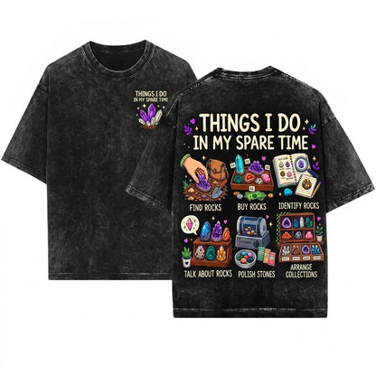 Things I Do In My Spare Time Rockhound Geology Collector Crystal Hunt Gift Unisex Wash T-Shirt