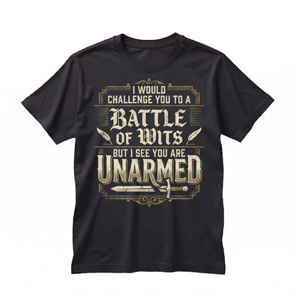 Funny Sarcastic Battle of Wits Challenge Saying Birthday Novelty Gift for Men Women Unisex TShirt