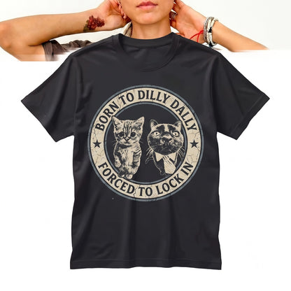 Funny Cat Born To Dilly Dally Humor Meme Graphic Print Apparel Unisex TShirt