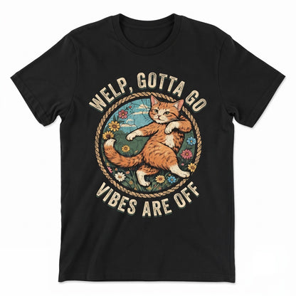 Welp Gotta Go Vibes Are Off Graphic Sarcastic Meme Vintage Funny Pet Mom Apparel Unisex TShirt