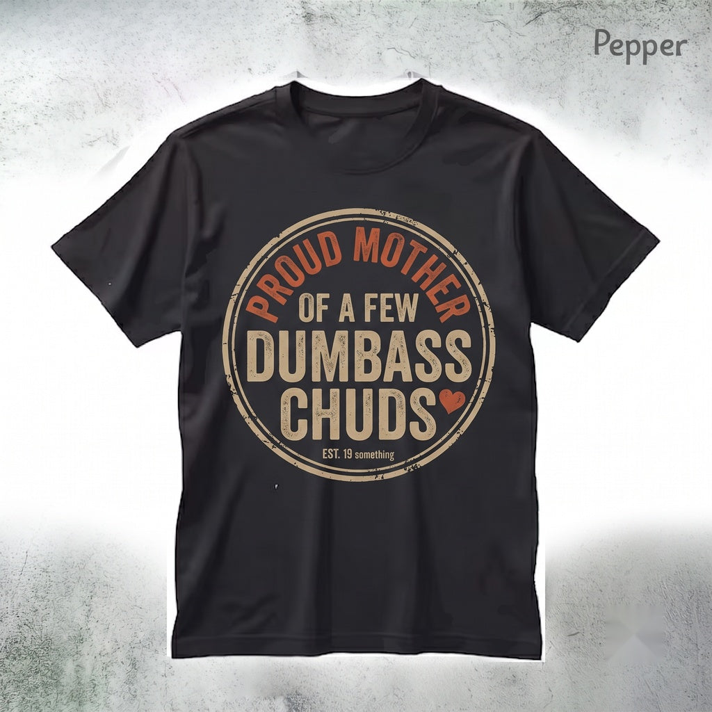 Proud Mother of a Few Dumbass Chuds Funny Sarcastic Family Humor Graphic Unisex TShirt