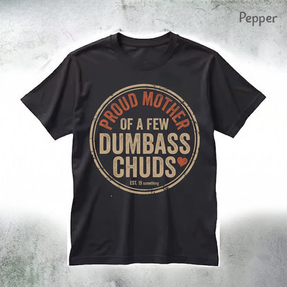 Proud Mother of a Few Dumbass Chuds Funny Sarcastic Family Humor Graphic Unisex TShirt