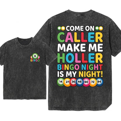 Come On Caller Make Me Holler Funny Bingo Game Lover Lucky Player Mom Dad Grandma Gift Present Unisex Wash T-Shirt