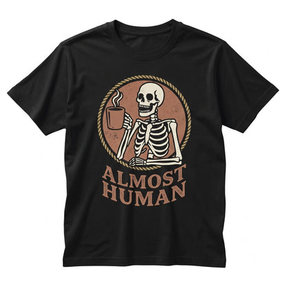 Skeleton Coffee Graphic Funny Sarcastic Almost Human Caffeine Lover Gift Apparel Unisex TShirt