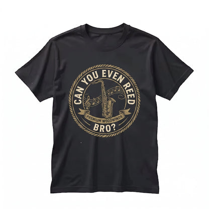Funny Can You Even Reed Bro Saxophone Player Gift Jazz Classic Music Lover Musician Band Member Present Unisex TShirt