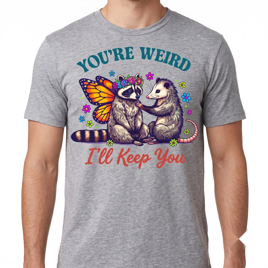 You’re Weird I’ll Keep You Funny Raccoon Opossum Cute Animal Friendship Humorous Graphic Top Unisex TShirt