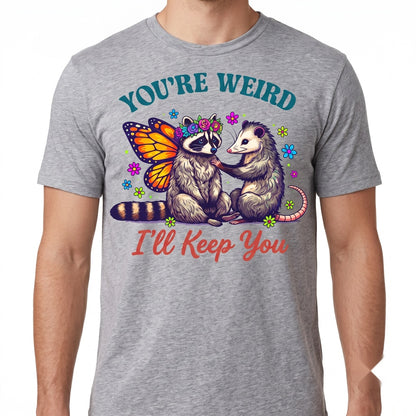 You’re Weird I’ll Keep You Funny Raccoon Opossum Cute Animal Friendship Humorous Graphic Top Unisex TShirt